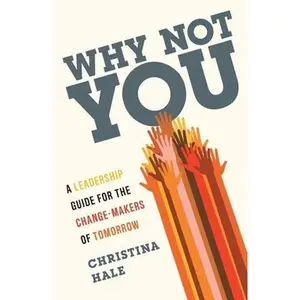 USED-Why Not You: A Leadership Guide for the Change-Makers of Tomorrow by Hale, Christina (Paperback)