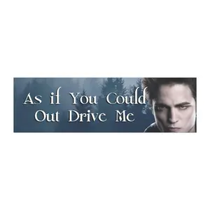 Edward Cullen Meme Funny Car Bumper Magnet - As if You Could Out Drive Me - Perfect for Twilight Fans, Car Decor