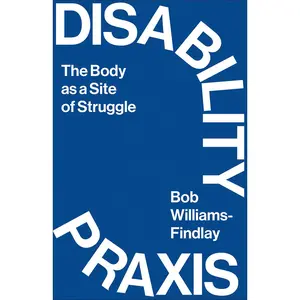 USED-Disability PRAXIS: The Body as a Site of Struggle by Williams-Findlay, Bob (Paperback)