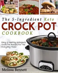 USED-The 5-Ingredient Keto Crock Pot Cookbook: Easy & Healthy Ketogenic Crock Pot Recipes for the Everyday Home by Bennett, Melissa (Paperback)