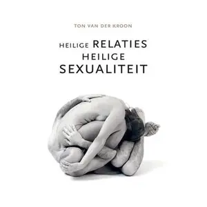 USED-Heilige Relaties, Heilige Sexualiteit: Een inwijding in liefde by Kroon, Ton Van Der (Paperback)