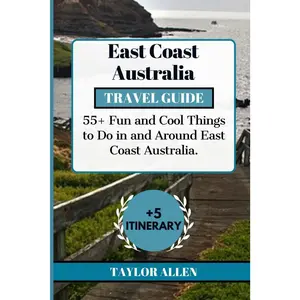 EAST COAST AUSTRALIA TRAVEL GUIDE 2024: 55+ Fun and cool Things to Do in and Around East Coast Australia