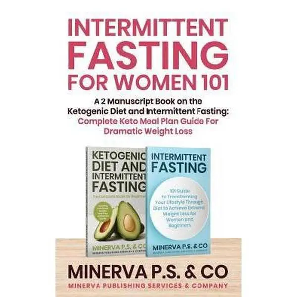 USED-Intermittent Fasting For Women 101: A 2 Manuscript Book on the Ketogenic Diet and Intermittent Fasting: Complete Keto Meal Plan Guide For Dramatic Wei by P. S. &. Co, Minerva (Paperback)