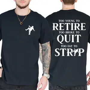 Graphic Tee Too Young To Retire Too Broke To Quit Too Fat To Strip T-Shirt, Funny Shirt, Short Sleeve Printed Graphic Shirt, Daily Casual Cotton Menswear