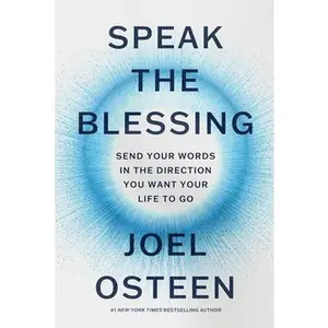 Speak the Blessing: Send Your Words in the Direction You Want Your Life to Go -- Joel Osteen, Hardcover