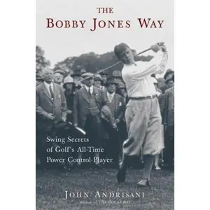 USED Book - The Bobby Jones Way: Swing Secrets of Golf's All-Time Power-Control Player by John Andrisani (Hardcover) - english