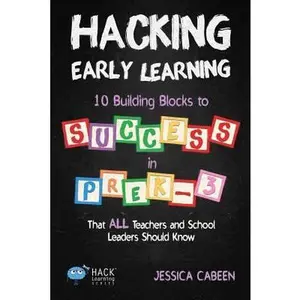USED-Hacking Early Learning: 10 Building Blocks to Success in Pre-K-3 That All Teachers and School Leaders Should Know by Cabeen, Jessica (Paperback)
