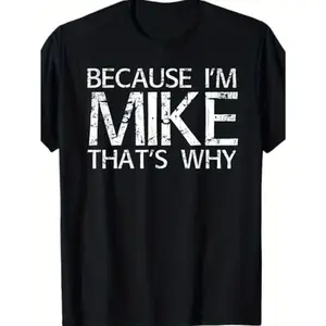 100% Cotton S - XXXL BECAUSE I'M MIKE THAT'S WHY Fun Shirt, Black, Funny Gift Idea T-Shirt, Valentine'S Day, grandma's favorite t shirt good graphic tees funny graphic tee funny shirt Tops  s Casual Street Style Casual Fashion Comfy