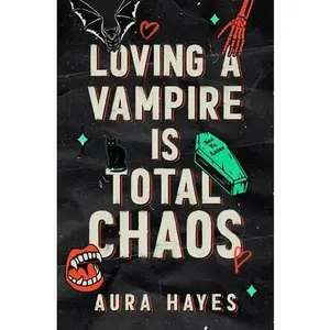 Loving a Vampire is Total Chaos: Deluxe Edition -- Aura Hayes - Paperback
