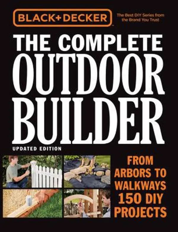 USED Book - Black & Decker the Complete Outdoor Builder, Updated Edition: From Arbors to Walkways - 150 DIY Projects by Editors of Cool Springs Press (Paperback) - english