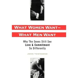 USED-What Women Want - What Men Want: Why the Sexes Still See Love & Commitment So Differently by Townsend, John (Hardcover)