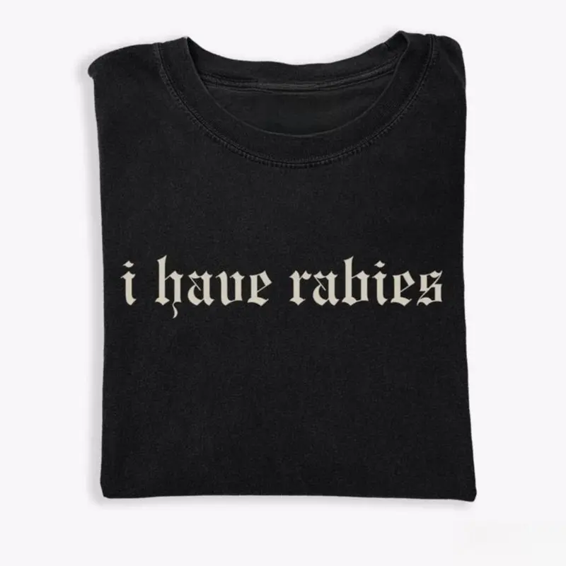 I Have Rabies Funny T-shirt, Unhinged Shirts, Weird Gift for Friend/ Sister, Humor Tee, Gen z Meme Tee, Silly Gifts Classic Clothes
