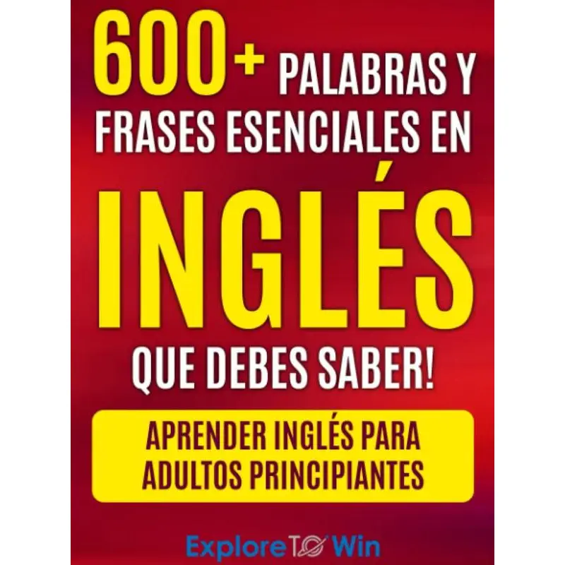 Más de 600 palabras y frases esenciales en inglés que debes saber: Aprender inglés para adultos principiantes