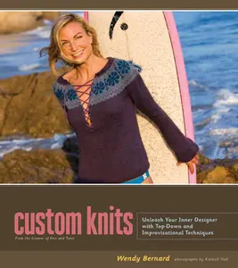 USED-Custom Knits: Unleash Your Inner Designer with Top-Down and Improvisational Techniques by Bernard, Wendy (Hardcover)