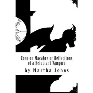 USED-Corn on Macabre or Reflections of a Reluctant Vampire by Ms Martha R Jones (Paperback)