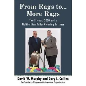 From Rags to...More Rags: Two Friends, $200 and a Multimillion Dollar Cleaning Business by Collins, Gary L. (Paperback) - Used