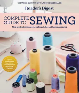 Reader's Digest Complete Guide to Sewing: Step by Step Techniques for Making Clothes and Home Accessories -- Reader's Digest - Hardcover
