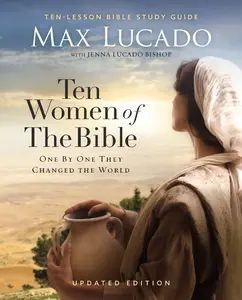 USED-Ten Women of the Bible Updated Edition: How God Used Imperfect People to Change the World by Lucado, Max (Paperback)