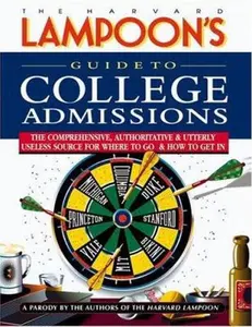 USED-The Harvard Lampoon's Guide to College Admissions: The Comprehensive, Authoritative, and Utterly Useless Source for Where to Go and How to Get in by Harvard Lampoon (Paperback)