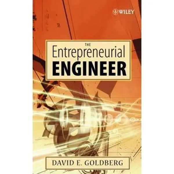 USED-The Entrepreneurial Engineer: Personal, Interpersonal, and Organizational Skills for Engineers in a World of Opportunity by Goldberg, David E. (Hardcover)