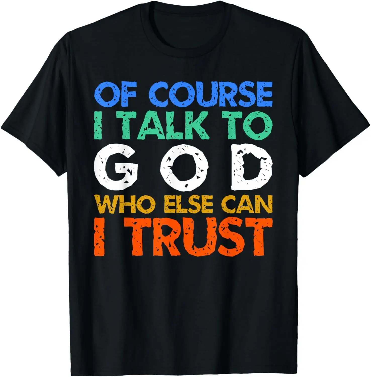 100% cotton Unisex of Course I Talk to God Who Else Can I Trust ? T-Shirt