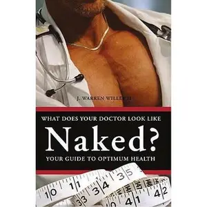 USED-What Does Your Doctor Look Like Naked?: Your Guide to Optimum Health by Willey, J. Warren, II (Paperback)