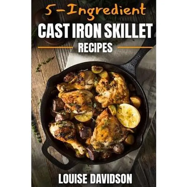 Used Book - 5-Ingredient Cast Iron Skillet Recipes: Easy Dinner Ideas, Meal Prep & Food Ideas Dinner Cookbook by Louise Davidson (Paperback, English)