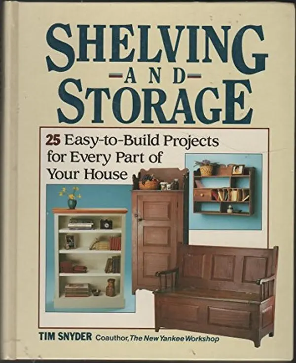 USED-Shelving and Storage: 25 Easy-To-Build Projects for Every Part of Your House by Tim Snyder (Hardcover)