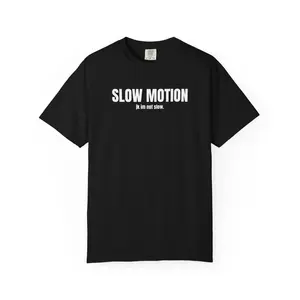 SLOW MOTION > NO MOTION| 100% US Cotton T-shirt | Simple Tee for Teens, Adults, Boyfriends, Guys, Men, Boys - Girl, Surprise, Funny T-Shirt