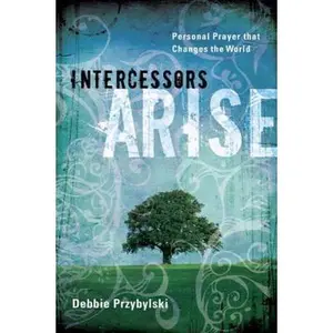 USED-Intercessors Arise: Personal Prayer That Changes the World by Debbie Przybylski (Paperback)