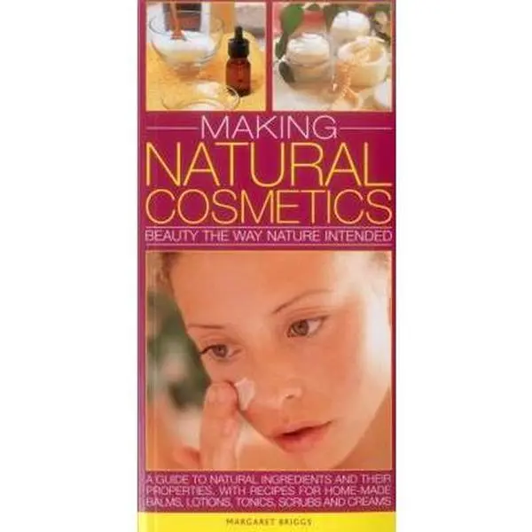 USED-Making Natural Cosmetics: Beauty the Way Nature Intended: A Guide to Natural Ingredients and Their Properties, with Recipes for Home-Made Balms, Lotio by Briggs, Margaret (Paperback)
