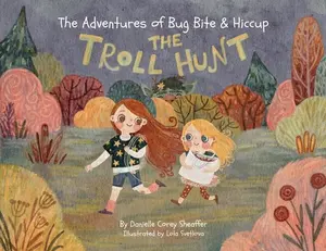 The Adventures of Bug Bite & Hiccup: The Troll Hunt -- Danielle Corey Sheaffer - Paperback