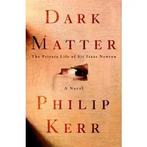USED-Dark Matter: The Private Life of Sir Isaac Newton by Philip Kerr (Hardcover)