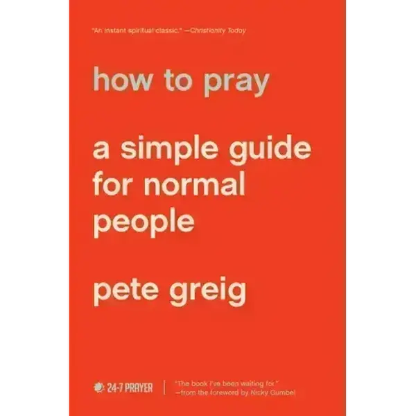How to Pray: A Simple Guide for Normal People - Brady Boyd, 24-7 Prayer International, Biblically Sound Wisdom, Christianity Today Trade Paperback Book, 0.8 x 8.1 x 5.5 in, 272 Pages, Honest Encouragement, Real-Life Methods, Church-Wide, Easy-To-Follow
