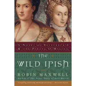 USED-The Wild Irish: A Novel of Elizabeth I and the Pirate O'Malley by Maxwell, Robin (Paperback)
