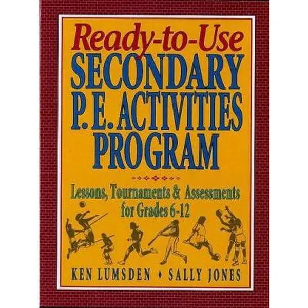 USED-Ready-to-Use Secondary P.E. Activities Program: Lessons, Tournaments & Assessments for Grades 6-12 by Ken Lumsden (Paperback)