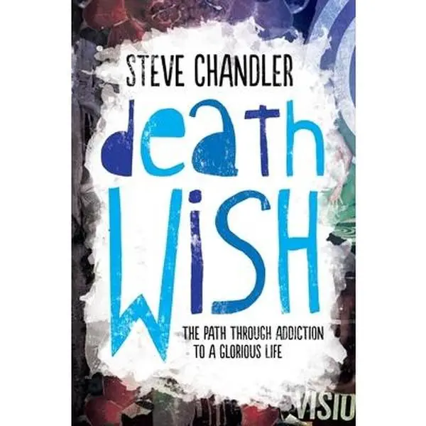USED Book - Death Wish: The Path through Addiction to a Glorious Life by Chandler, Steve (Paperback) - english