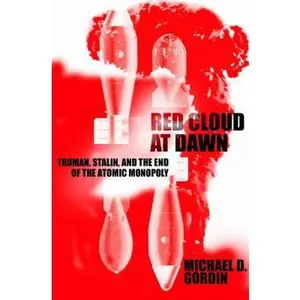 USED-Red Cloud at Dawn: Truman, Stalin, and the End of the Atomic Monopoly by Michael D. Gordin (Hardcover)
