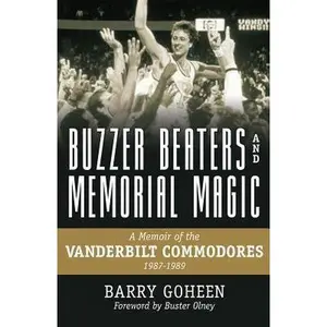 USED-Buzzer Beaters and Memorial Magic: A Memoir of the Vanderbilt Commodores, 1987-1989 by Goheen, Barry (Hardcover)