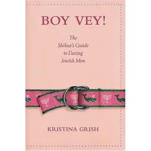 USED-Boy Vey! The Shiksa's Guide to Dating Jewish Men by Kristina Grish (Paperback)