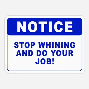 "Stop Whining and Do Your Job" Vibrant Vinyl Office Notice Sticker - Multi-Size Office Label for Car Windows (V8U)