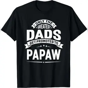 The Greatest Dads Get Promoted To Papaw Grandpa Fathers Day T-SHIRT