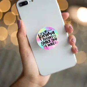 If Karma doesn’t smack you I will popsocket for phone