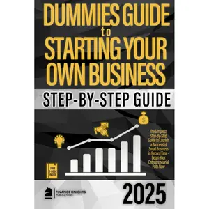 Dummies Guide to Starting Your Own Business: The Simplest, Step-by-Step Guide to Launch a Successful Small Business in Record Time – Begin Your Entreprenaurial Path Now Hardcover – April 19, 2024