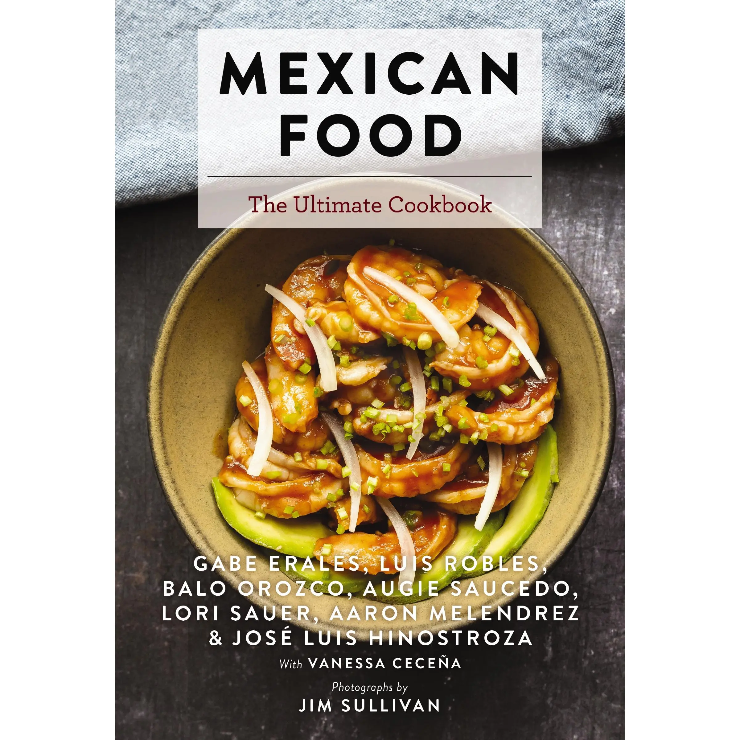 Mexican Food: The Ultimate Cookbook (Ultimate Cookbooks) by Gabe Erales||Luis Robles||Lori Sauer||Aaron Melendrez||Balo Orozco||Augie Saucedo||Jim Sullivan [Hardback Book]