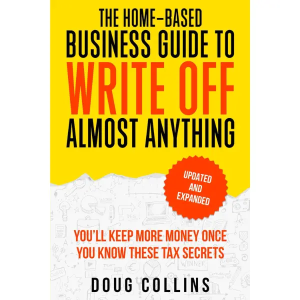 The Home-Based Business Tax Guide: Write Off Almost Anything, Keep More Money with Key Tax Secrets, Booklet, Paperback