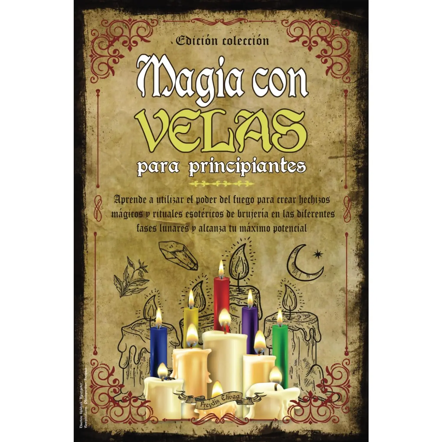 Magia Con Velas para Principiantes: Aprende a Utilizar el Poder del Fuego para Crear Hechizos Mágicos y Rituales Esotéricos de Brujería en