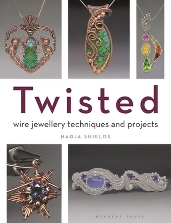 Twisted: Crafts & DIY Jewellery Book - Wire Wrapping, Jewellery Design, Wire Embellishments Techniques by Nadja Shields, Paperback