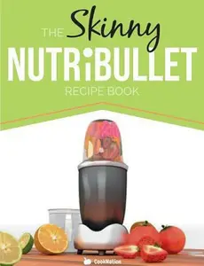 USED-The Skinny Nutribullet Recipe Book: 80+ Delicious & Nutritious Healthy Smoothie Recipes. Burn Fat, Lose Weight and Feel Great! by Cooknation (Paperback)