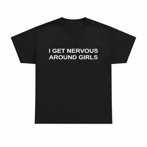 I Get Nervous Around Girls T-Shirt, Funny Graphic Tee for Men, Unisex Streetwear Top, Casual Gift Shirt, Menswear Tshirt